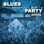 The Blues That Makes You Wanna Party